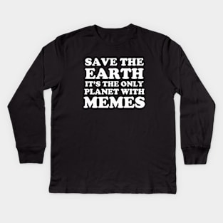 Save The Earth It's The Only Planet With Memes Kids Long Sleeve T-Shirt